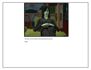 Oh yeah, and Paris wasn‟t there because she‟s got flu.
Again.
 