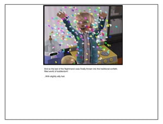 And so the last of the Nightmare‟s was finally thrown into the traditional confetti-
filled world of toddlerdom!
..With slightly silly hair.
 
