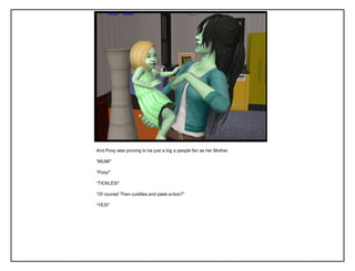 And Poxy was proving to be just a big a people fan as her Mother.
“MUM!”
“Poxy!”
“TICKLES!”
“Of course! Then cuddles and peek-a-boo?”
“YES!”
 