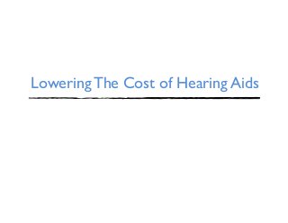 Lowering The Cost of Hearing Aids	

	

 