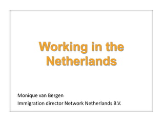 Monique van Bergen
Immigration director Network Netherlands B.V.
 