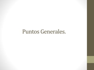 Puntos Generales.
 