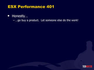 ESX Performance 401 Honestly… … go buy a product.  Let someone else do the work! 