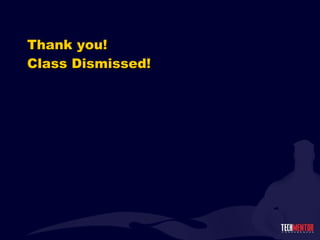 Thank you! Class Dismissed! 