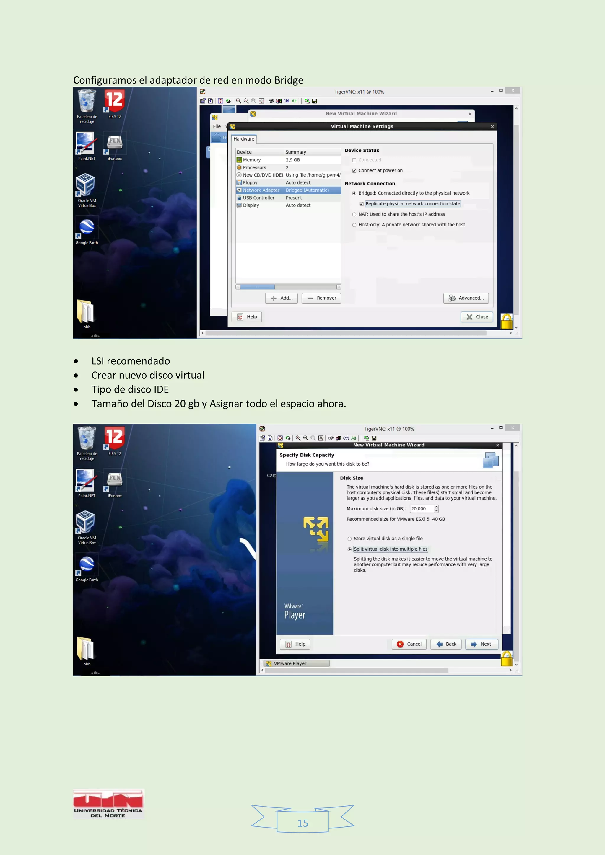 15
Configuramos el adaptador de red en modo Bridge
 LSI recomendado
 Crear nuevo disco virtual
 Tipo de disco IDE
 Tamaño del Disco 20 gb y Asignar todo el espacio ahora.
 