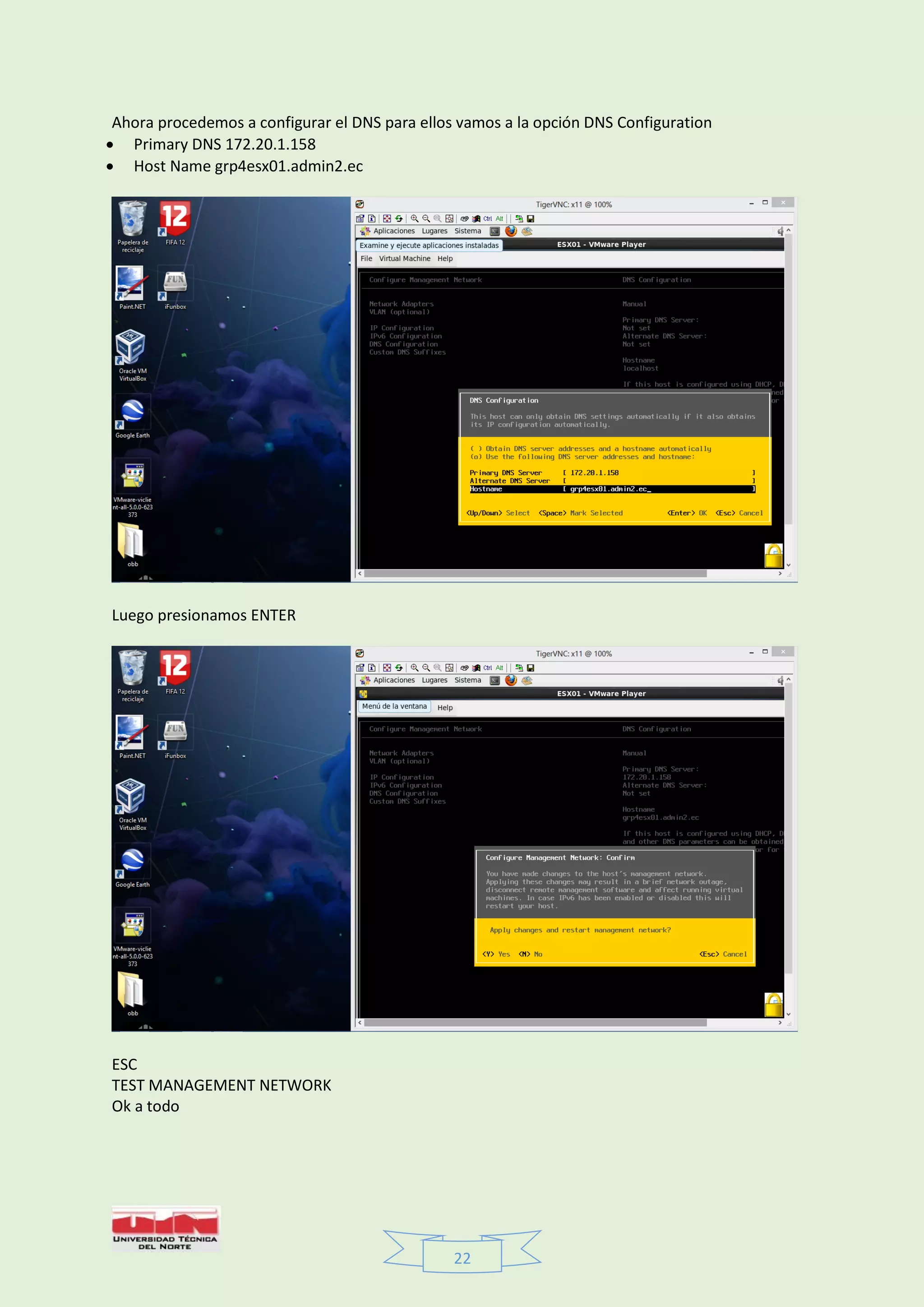 22
Ahora procedemos a configurar el DNS para ellos vamos a la opción DNS Configuration
 Primary DNS 172.20.1.158
 Host Name grp4esx01.admin2.ec
Luego presionamos ENTER
ESC
TEST MANAGEMENT NETWORK
Ok a todo
 