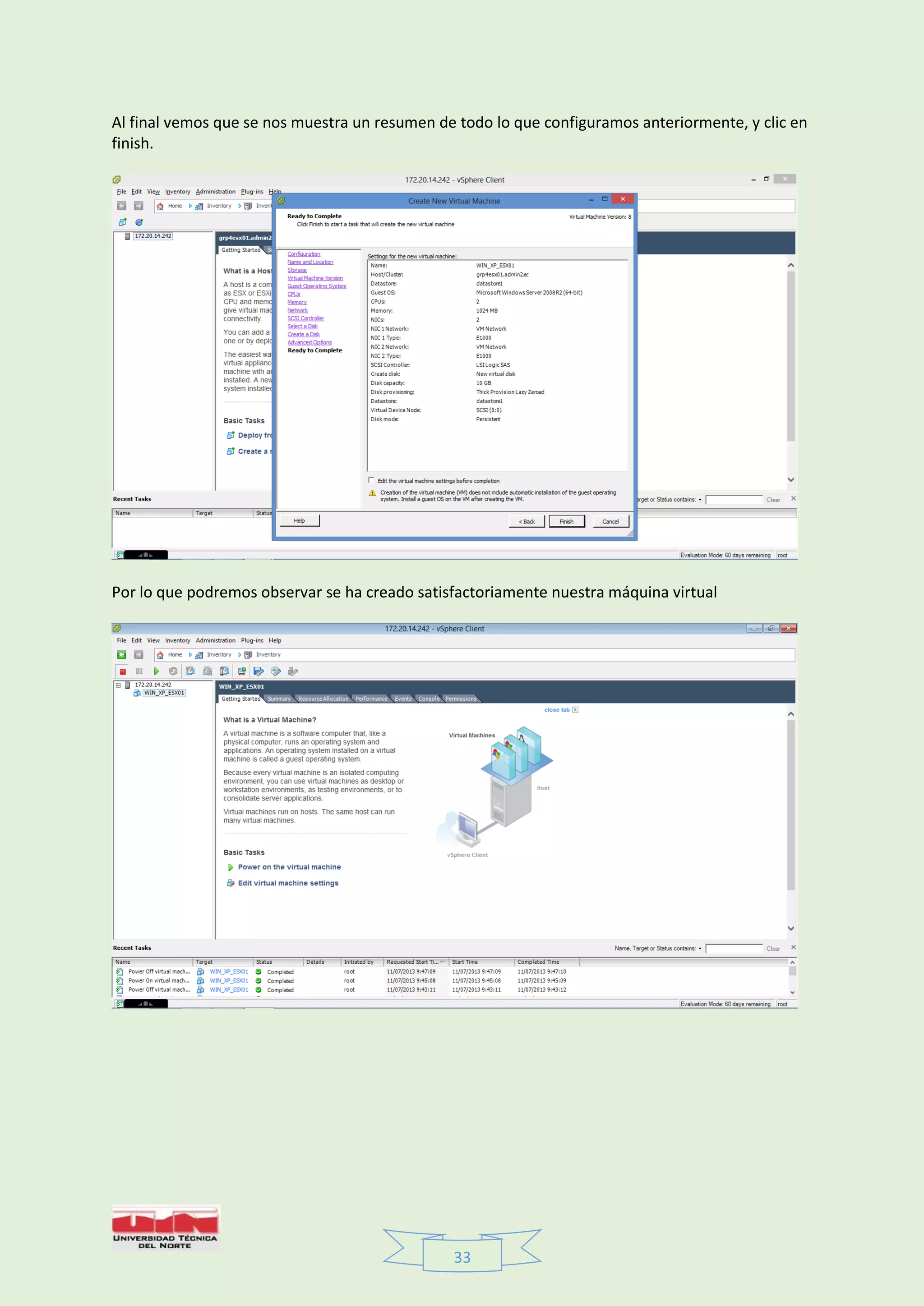 33
Al final vemos que se nos muestra un resumen de todo lo que configuramos anteriormente, y clic en
finish.
Por lo que podremos observar se ha creado satisfactoriamente nuestra máquina virtual
 