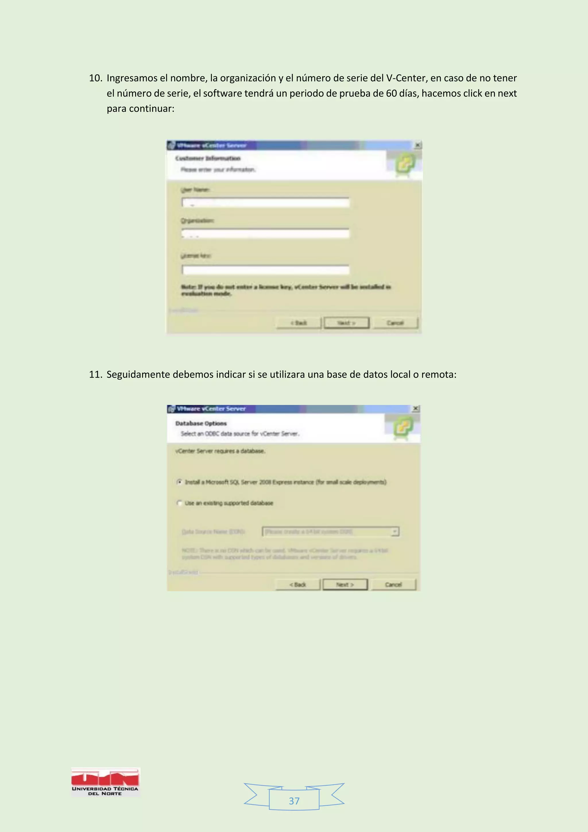 37
10. Ingresamos el nombre, la organización y el número de serie del V-Center, en caso de no tener
el número de serie, el software tendrá un periodo de prueba de 60 días, hacemos click en next
para continuar:
11. Seguidamente debemos indicar si se utilizara una base de datos local o remota:
 