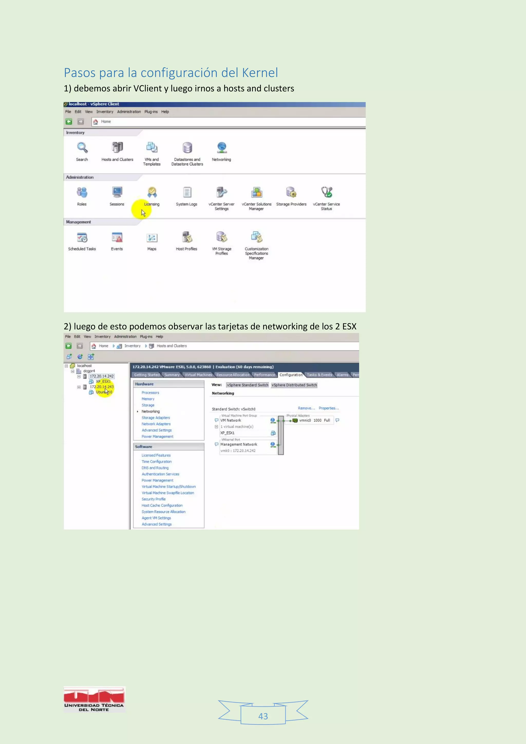 43
Pasos para la configuración del Kernel
1) debemos abrir VClient y luego irnos a hosts and clusters
2) luego de esto podemos observar las tarjetas de networking de los 2 ESX
 