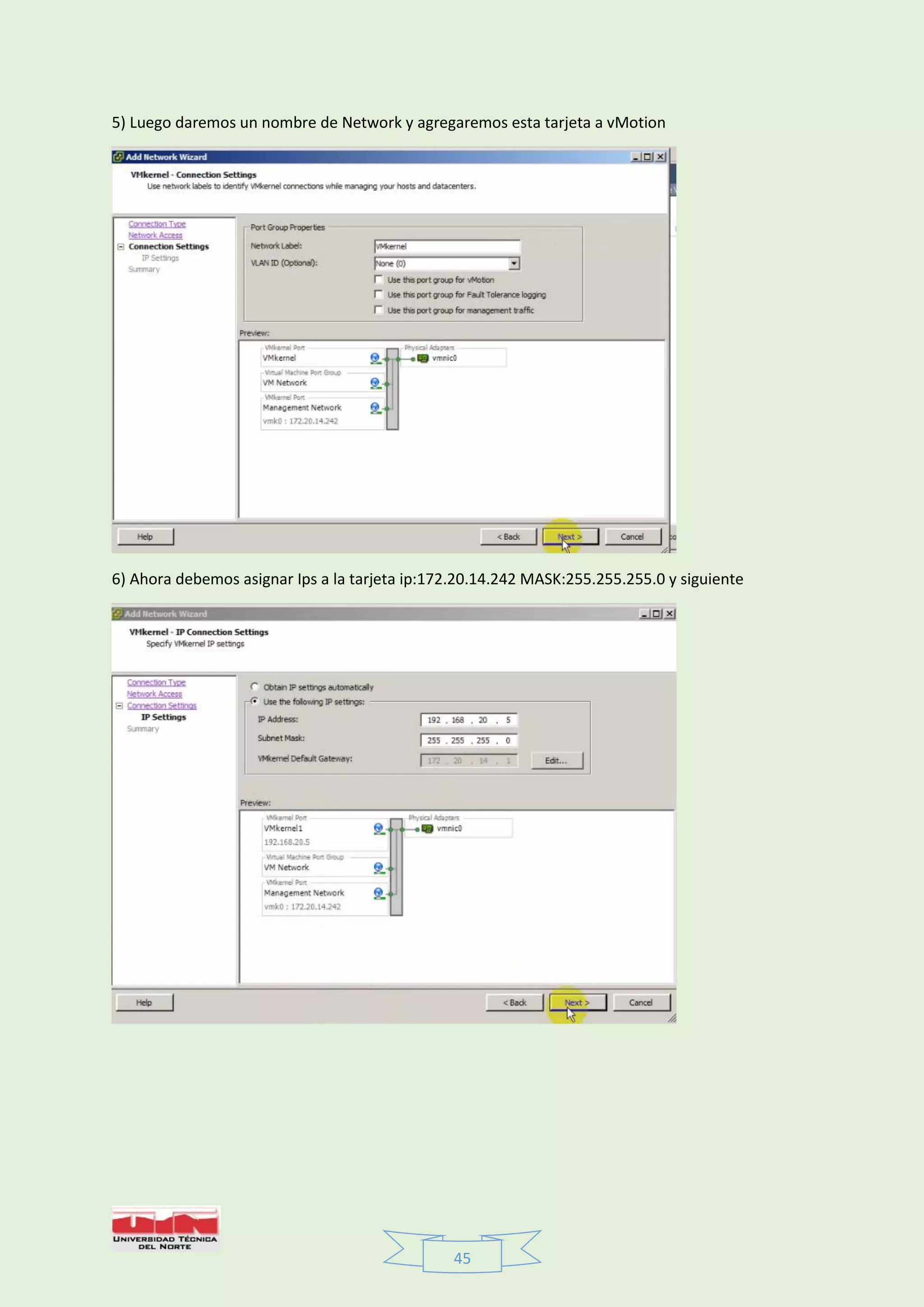 45
5) Luego daremos un nombre de Network y agregaremos esta tarjeta a vMotion
6) Ahora debemos asignar Ips a la tarjeta ip:172.20.14.242 MASK:255.255.255.0 y siguiente
 