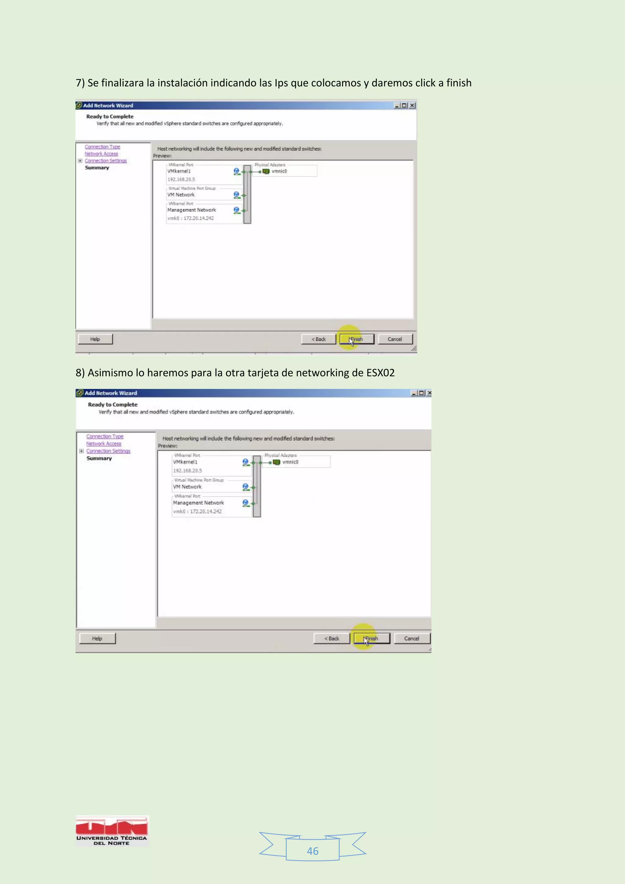 46
7) Se finalizara la instalación indicando las Ips que colocamos y daremos click a finish
8) Asimismo lo haremos para la otra tarjeta de networking de ESX02
 