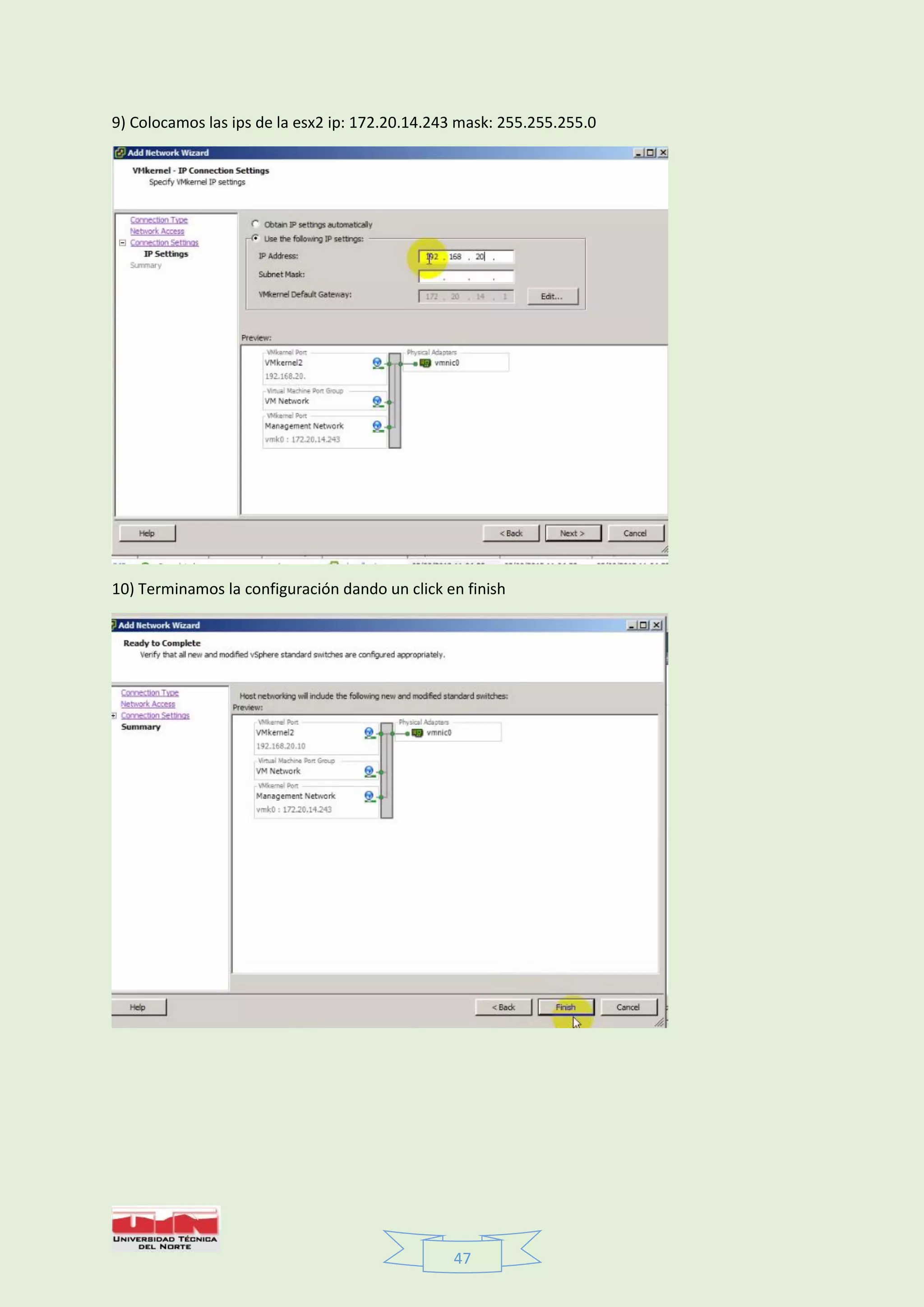 47
9) Colocamos las ips de la esx2 ip: 172.20.14.243 mask: 255.255.255.0
10) Terminamos la configuración dando un click en finish
 