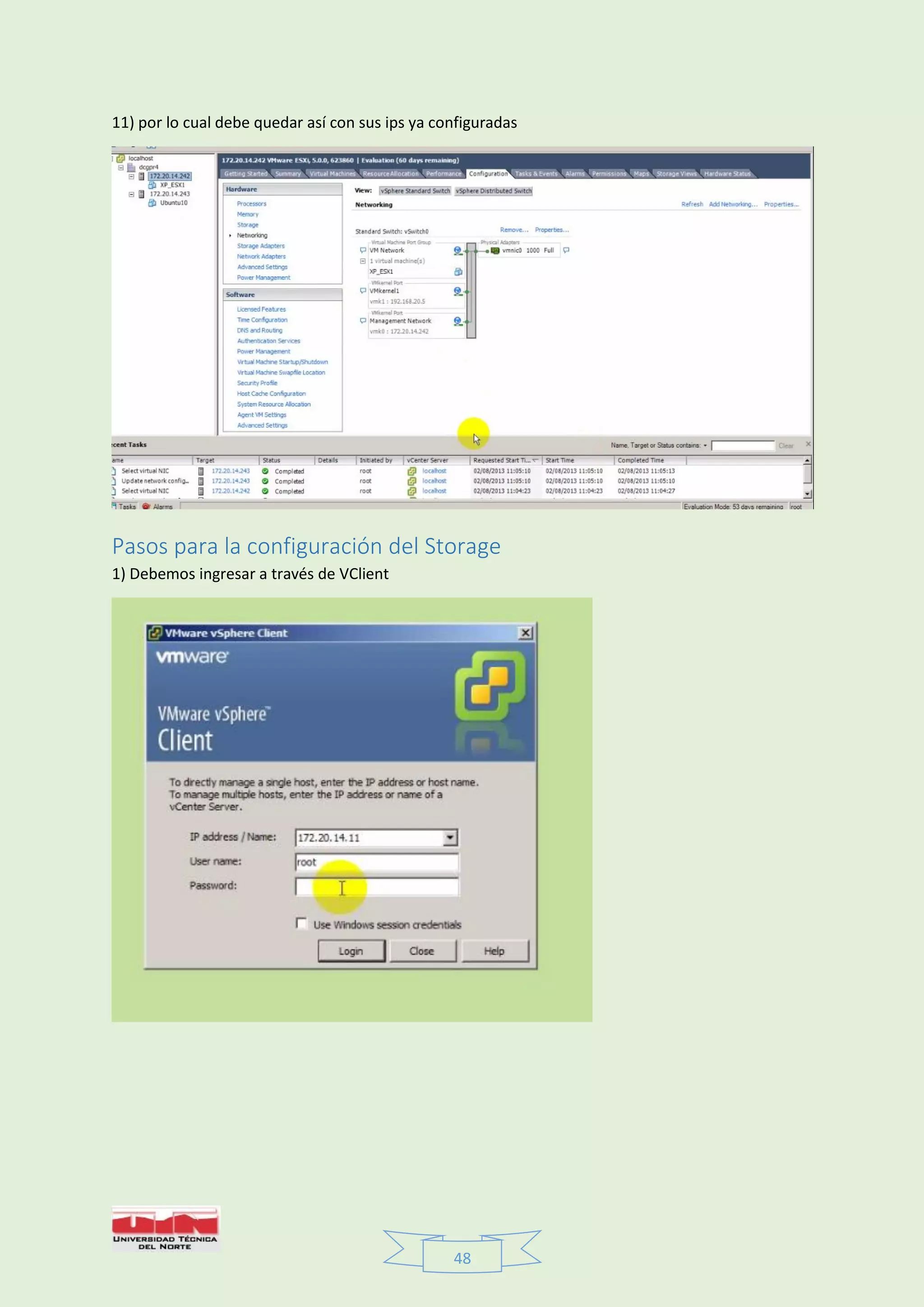 48
11) por lo cual debe quedar así con sus ips ya configuradas
Pasos para la configuración del Storage
1) Debemos ingresar a través de VClient
 