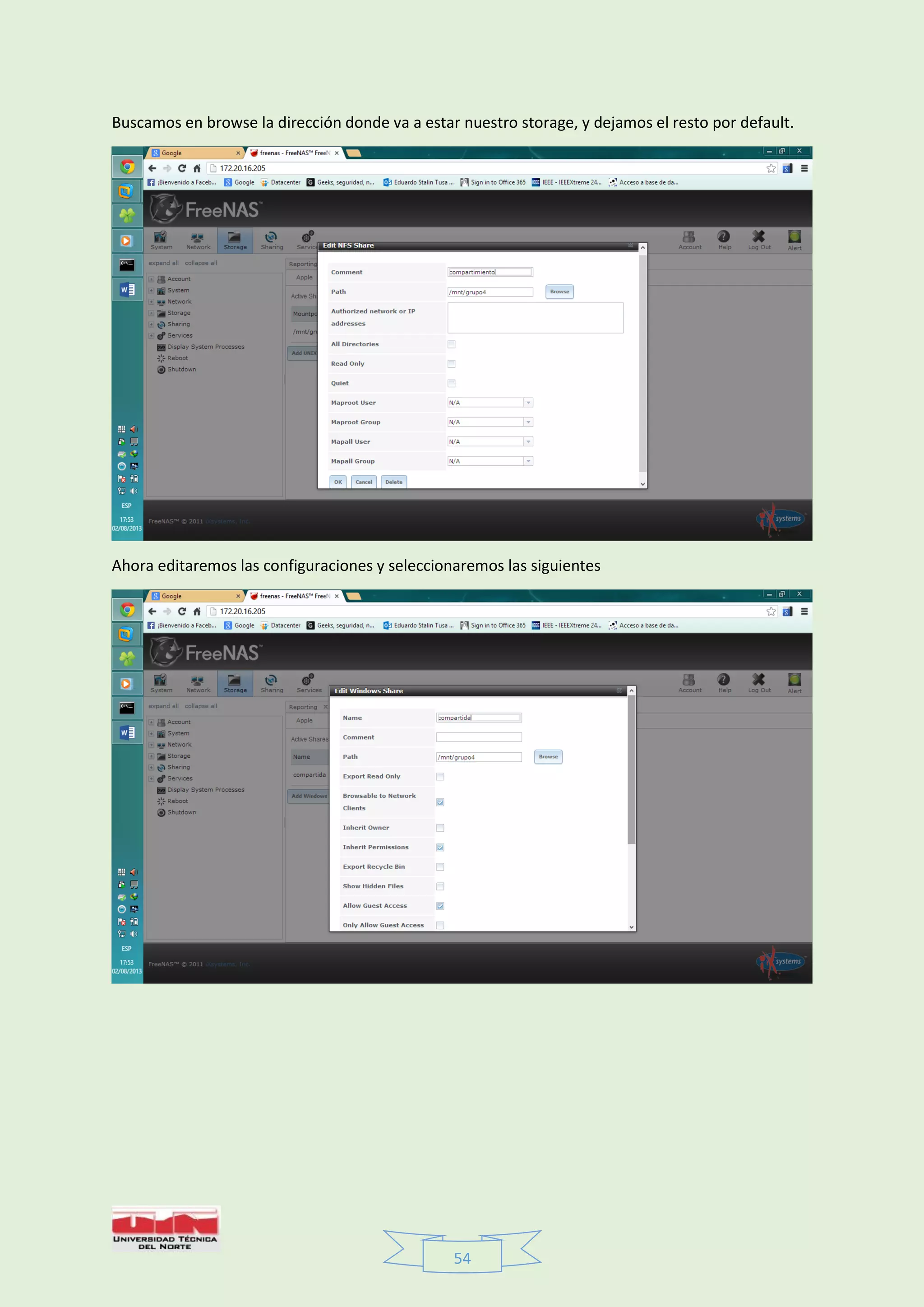 54
Buscamos en browse la dirección donde va a estar nuestro storage, y dejamos el resto por default.
Ahora editaremos las configuraciones y seleccionaremos las siguientes
 