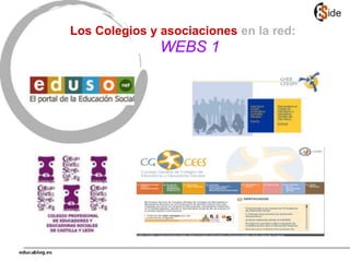 Los Colegios y asociaciones en la red:
WEBS 1
 