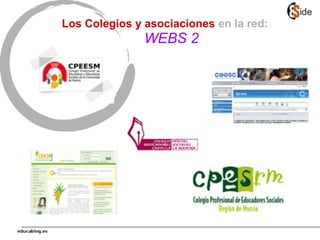 Los Colegios y asociaciones en la red:
WEBS 2
 