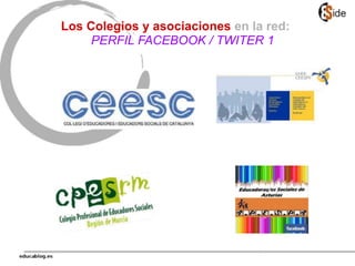 Los Colegios y asociaciones en la red:
PERFIL FACEBOOK / TWITER 1
 