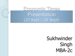 Economic Times Presentation (20 Sept – 26 Sept) Sukhwinder Singh MBA-2c 