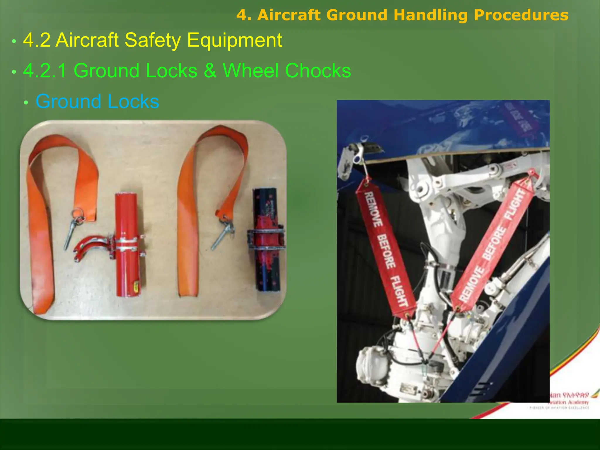 • 4.2 Aircraft Safety Equipment
• 4.2.1 Ground Locks & Wheel Chocks
• Ground Locks
4. Aircraft Ground Handling Procedures
 