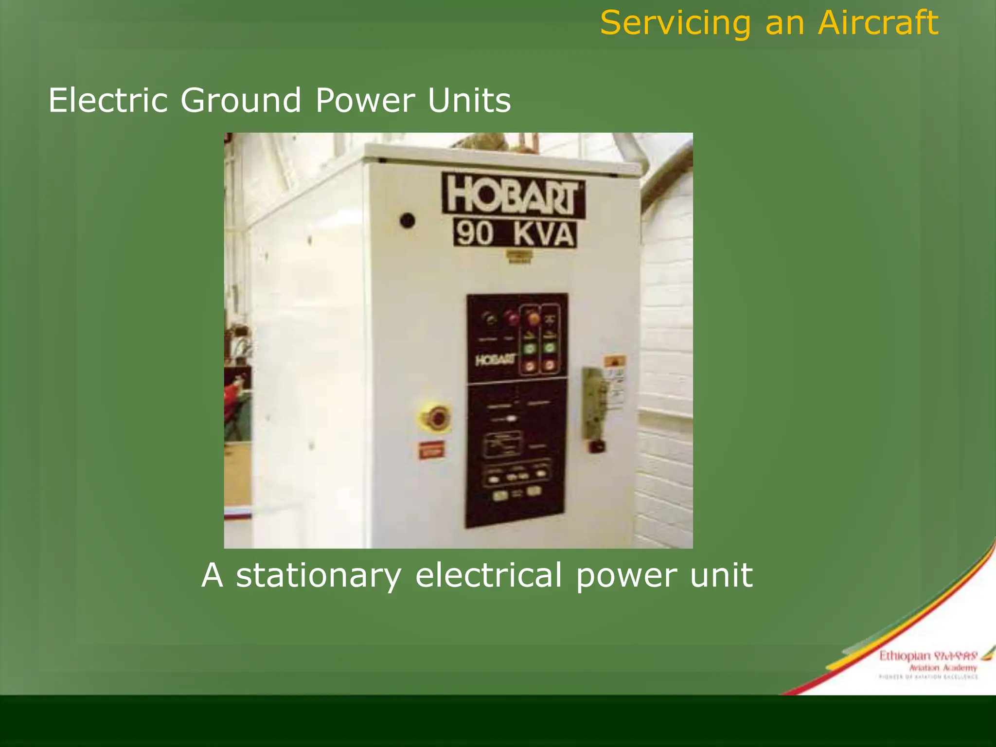 Electric Ground Power Units
Servicing an Aircraft
A stationary electrical power unit
 