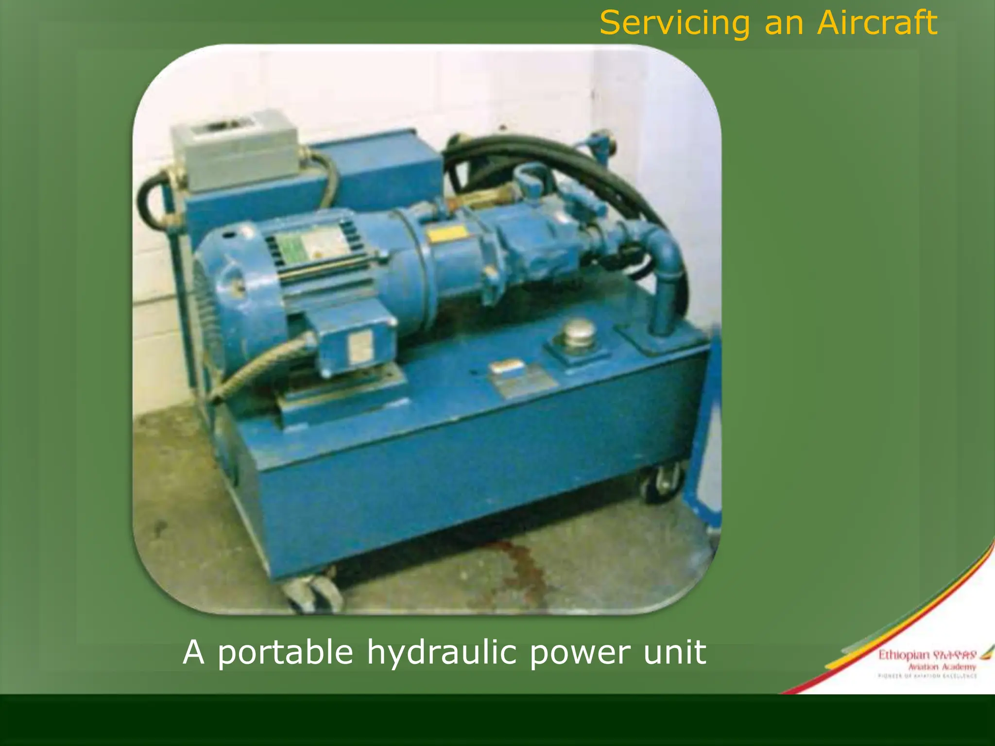 Servicing an Aircraft
A portable hydraulic power unit
 