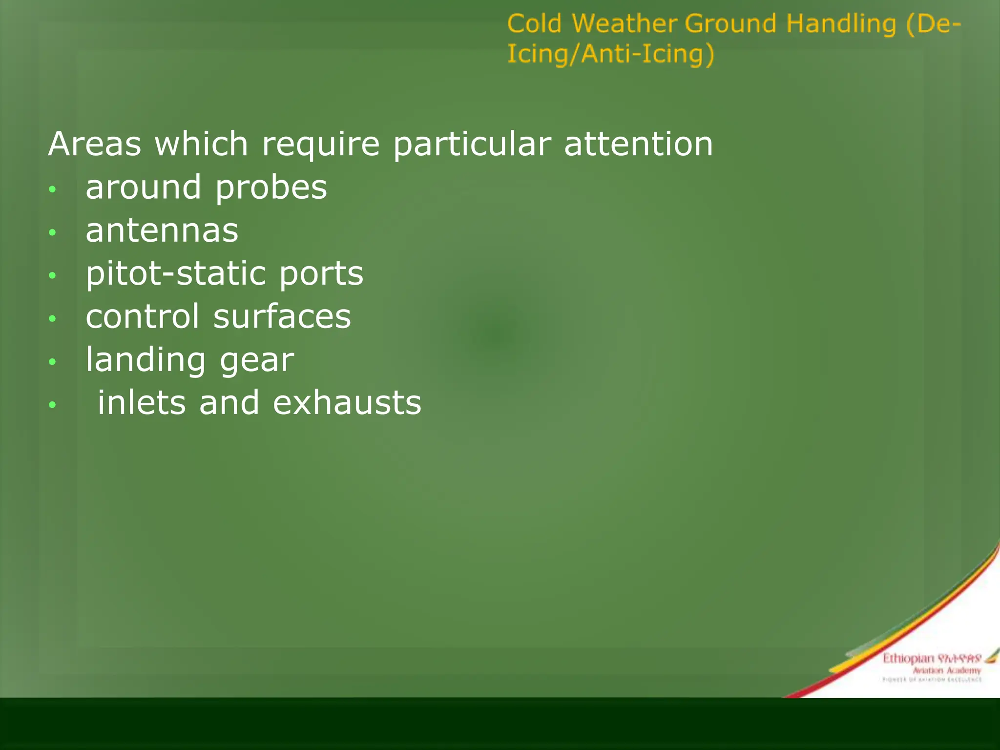 Areas which require particular attention
• around probes
• antennas
• pitot-static ports
• control surfaces
• landing gear
• inlets and exhausts
 