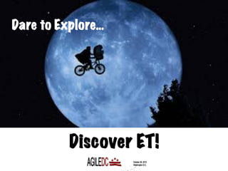Dare to Explore…
Discover ET!
 