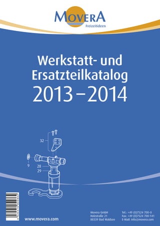 Werkstatt- und
                    Ersatzteilkatalog
                     2013 – 2014
4 030416 899864




                                   Movera GmbH         Tel.: +49 (0)7524 700-0
                                   Holzstraße 21       Fax: +49 (0)7524 700-141
                  www.movera.com   88339 Bad Waldsee   E-Mail: info@movera.com
 