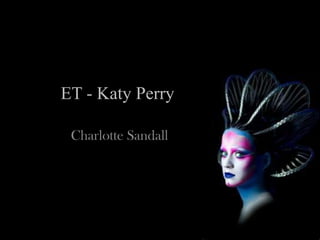 ET - Katy Perry  Charlotte Sandall  