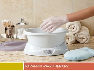 PARAFFIN -WAX THERAPY:
 