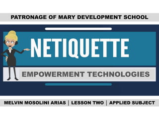 EMPOWERMENT TECHNOLOGIES
PATRONAGE OF MARY DEVELOPMENT SCHOOL
MELVIN MOSOLINI ARIAS │ LESSON TWO │ APPLIED SUBJECT
 