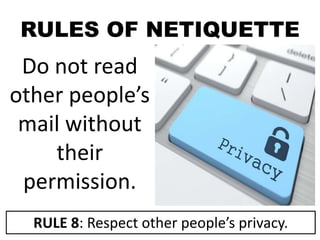 RULES OF NETIQUETTE
Do not read
other people’s
mail without
their
permission.
RULE 8: Respect other people’s privacy.
 