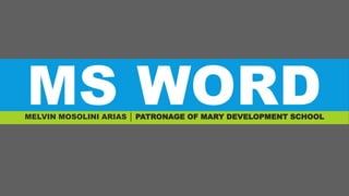 MS WORDMELVIN MOSOLINI ARIAS │ PATRONAGE OF MARY DEVELOPMENT SCHOOL
 
