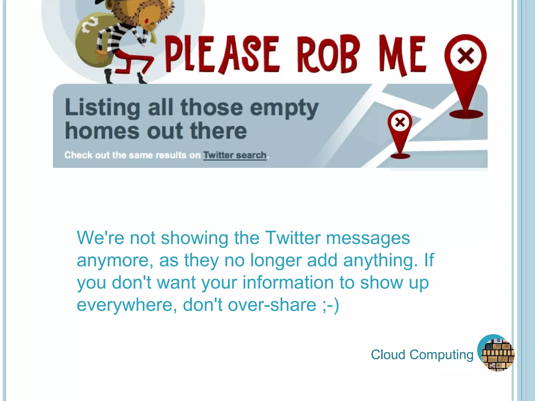 Cloud Computing We're not showing the Twitter messages anymore, as they no longer add anything. If you don't want your information to show up everywhere, don't over-share ;-) 