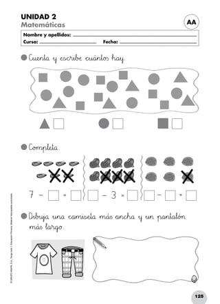 125
©GRUPOANAYA,S.A.,Tengotodo1.EducaciónPrimaria.Materialfotocopiableautorizado.­
UNIDAD 2
Matemáticas AA
Nombre y apellidos: ...........................................................................................................................
Curso: ......................................................... Fecha: .............................................................................
Céèu:;eHIn45t89å »y ÀeTUsÑÖchir45i67bDEæ *+chiu89á45n45t89o23s Δh89a45y.
C]o>?m45p67l:;eHIt89å.
Dpqi67b>?u45j`aå »u45n89å *+c^_a45m45i<=sÇÉeHIt89å »m89á<=s *+a45n89cdeh89å »y »u45> »p89a45n45t89a67l89ó>?>
»m89á<=s Δl89a45r89g`aø.
– 3 = – =7 – =
 