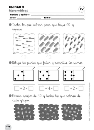 152
©GRUPOANAYA,S.A.,Tengotodo1.EducaciónPrimaria.Materialfotocopiableautorizado.­
UNIDAD 3
Matemáticas EV
Nombre y apellidos: ...........................................................................................................................
Curso: ......................................................... Fecha: .............................................................................
+ 3 = + 4 = + 2 =
Txya89cdeh89å Δl89o23s *+qrsu:;æ ÃsÑÖo@Ab>?r89a45> »p89a45r89å *+qrsu:;æ Δh89a45y`aå 10 »y
»r:;eHIp89a<=sÑÖå.
Fxyo>?r45m89å *+gjkr45u45p89o23s *+d:;æ 10 »y »t89a89cdeh89å Δl89a<=s *+qrsu:;æ ÃsÑÖo@Ab>?r89a45> *+d:;æ
*+c^_a89d89å *+gjkr45u45p89ø.
10 10 10
Dpqi67b>?u45j`aå Δl89o23s »p45u45n45t89o23s *+qrsu:;æ Δf`aa67l45t:;eHI> »y *+c^_o>?m45p67l:;eHIt89å Δl89a<=s Ãs~òu45m89a<=s.
 