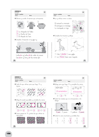 158
150
©GRUPOANAYA,S.A.,Tengotodo1.EducaciónPrimaria.Materialfotocopiableautorizado.
151
©GRUPOANAYA,S.A.,Tengotodo1.EducaciónPrimaria.Materialfotocopiableautorizado.
EV
UNIDAD 3
Lengua
Nombre y apellidos: ..........................................................................................................................
Curso: ........................................................ Fecha: ............................................................................
EV
Nombre y apellidos: ..........................................................................................................................
Curso: ........................................................ Fecha: ............................................................................
Etu¬ *+c^_a45r89a89c^_o@A¬ ÀeTUs »m89o>?r89a89d89ø.
Etu¬ »p89a45r89a89gjku89a<=s ÀeTUs »n89a45r89a45n45j`aå.
Lxyå »m89a45r45i89qrsu45i45t89å ÀeTUs »r89o>?j`aå.
OLMb23sÇÉeHIr45vBCå »y ÀeTUsÑÖchir45i67bDEæ ÀeJK¬ »n45ú45m:;eHIr89ø *+qrsu:;æ *+c^_o>?r45r:;eTUs~òp89o>?n89d89å. LvweRSæ »y *+c^_o@Al89o>?r:;eNOå *+c^_o>?m89ø ÃsÇÉæ »i45n89d45i89c^_å.
C]o>?m45p67l:;eHIt89å Δl89a<=s *+o>?r89a89chii89o>?n:;eTUs »y *+d45i67b>?u45j`aå.
C]o>?m45p67l:;eHIt89å ÀeJK¬ *+d45i<=s~òp89a45r89a45t:;æ *+c^_o>?> *+g, *+gjk¤ *+ø »j.
Lxyå *+cdeh89a89qrsu:;eHIt89å *+d:;æ FvweJKl45i45p:;æ.
Lxyå Δh45u89cdeh89å *+d:;æ FVWi45n89å.
Etu¬ *+cdeh45u45p:;eHIt:;æ *+d:;æ Fxya45n45Δ.
1. Eäãs~òt89å
2. Lxyå
»u<=sÑÖå *+g`aa67f`aa<=s.
»t45i:;eHIn:;æ »u45n89å »r89a89qrsu:;eHIt89å.
LvweNOcdeh45¤ *+å »y LvweNOcdeh45¤ »i45t89å ÃsÑÖa67l:;eHI> *+d:;æ »p89a<=sÇÉeNOø.
C]a45> »u45r89ø »y C]o>?n:;æ »i45t89ø Δl89a<=s »m45i45r89a45> Δf|}eNOø.
1 2 3
152
©GRUPOANAYA,S.A.,Tengotodo1.EducaciónPrimaria.Materialfotocopiableautorizado.
153
©GRUPOANAYA,S.A.,Tengotodo1.EducaciónPrimaria.Materialfotocopiableautorizado.
UNIDAD 3
Matemáticas EV
Nombre y apellidos: ..........................................................................................................................
Curso: ........................................................ Fecha: ............................................................................
EV
Nombre y apellidos: ..........................................................................................................................
Curso: ........................................................ Fecha: ............................................................................
+ 3 = + 4 = + 2 =
2 + = 10 4 + = 10
5
2
7
+
5
4
8
+
4
3
7
+
6
2
8
+ +
Txya89cdeh89å Δl89o23s *+qrsu:;æ ÃsÑÖo@Ab>?r89a45> »p89a45r89å *+qrsu:;æ Δh89a45y`aå 10 »y
»r:;eHIp89a<=sÑÖå.
Fxyo>?r45m89å *+gjkr45u45p89o23s *+d:;æ 10 »y »t89a89cdeh89å Δl89a<=s *+qrsu:;æ ÃsÑÖo@Ab>?r89a45> *+d:;æ
*+c^_a89d89å *+gjkr45u45p89ø.
Dpqi67b>?u45j`aå »p89a45r89å *+qrsu:;æ Δh89a45y`aå 10 »y *+c^_o>?m45p67l:;eHIt89å Δl89a<=s Ãs~òu45m89a<=s.
Txya89cdeh89å Δl89å Ãs~òu45m89å »i45n89c^_o>?r45r:;eNOchit89å »y ÀeTUsÑÖchir45í67bDEeJKl89å Δb>?i:;eHI>.
Txya89cdeh89å Δl89a<=s »m:;eNOd45i89d89a<=s *+qrsu:;æ »n89ø *+c^_o>?r45r:;eTUs~òp89o>?n89d:;eHI> *+å Δl89o23s
*+d45i67b>?u45j`ao23s.
10 10 10
Dpqi67b>?u45j`aå Δl89o23s »p45u45n45t89o23s *+qrsu:;æ Δf`aa67l45t:;eHI> »y *+c^_o>?m45p67l:;eHIt89å Δl89a<=s Ãs~òu45m89a<=s.
3 »p45i:;eTUs - 3 »p89a<=sÑÖo23s 3 »p89a67l45m89o23s - 3 »p89a<=sÑÖo23s
jirafa
foca
2
3
1
g
g j
gu
M
N
R
3 6 5 9
9
4
5
6 8
8
8 caramelos 6 botones
6
 