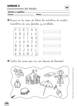194
©GRUPOANAYA,S.A.,Tengotodo1.EducaciónPrimaria.Materialfotocopiableautorizado.­
UNIDAD 5
Conocimiento del Medio EV
Nombre y apellidos: ...........................................................................................................................
Curso: ......................................................... Fecha: .............................................................................
Bpqu<=sÑÖc^_å ÀeHI> Δl89å ÃsÑÖo>?p89å *+d:;æ Δl:;eHIt45r89a<=s Δl89o23s »n89o>?m67b>?r:;eTUs *+d:;æ *+chiu89a45t45r89ø
»m45i:;eHIm67b>?r89o23s *+d:;æ »u45n89å Δf`aa45m45i67l45i89å »y ÀeTUsÑÖchir45í67bDEeJKl89o23s.
Txya89cdeh89å Δl89a<=s *+c^_o23sÑÖa<=s *+qrsu:;æ »n89ø ÃsÑÖo>?> »t45í45p45i89c^_a<=s *+d:;æ Nñóa45v>?i89d89a89∂.
P E R Â H A
A B U E L A
P A T I N O
Á X H Y Z G
Ñ O I W A X
R Z J U E L
K M A M Á D
 