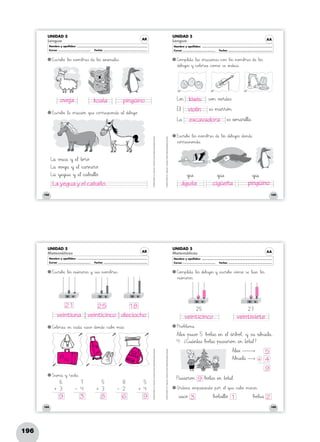 196
182
©GRUPOANAYA,S.A.,Tengotodo1.EducaciónPrimaria.Materialfotocopiableautorizado.
183
©GRUPOANAYA,S.A.,Tengotodo1.EducaciónPrimaria.Materialfotocopiableautorizado.
AR
UNIDAD 5
Lengua
Nombre y apellidos: ..........................................................................................................................
Curso: ........................................................ Fecha: ............................................................................
UNIDAD 5
Lengua AA
Nombre y apellidos: ..........................................................................................................................
Curso: ........................................................ Fecha: ............................................................................
EäãsÑÖchir45i67bDEæ Δl89o23s »n89o>?m67b>?r:;eTUs *+d:;æ Δl89o23s *+a45n45i45m89a67l:;eTUs. C]o>?m45p67l:;eHIt89å Δl89a<=s *+o>?r89a89chii89o>?n:;eTUs *+c^_o>?> Δl89o23s »n89o>?m67b>?r:;eTUs *+d:;æ Δl89o23s
*+d45i67b>?u45j`ao23s »y *+c^_o@Al89o>?r:;eNOå *+c^_o>?m89ø ÃsÇÉæ »i45n89d45i89c^_å.
EäãsÑÖchir45i67bDEæ Δl89o23s »n89o>?m67b>?r:;eTUs *+d:;æ Δl89o23s *+d45i67b>?u45j`ao23s *+d89o>?n89d:;æ
*+c^_o>?r45r:;eTUs~òp89o>?n89d89å.
EäãsÑÖchir45i67bDEæ Δl89å *+o>?r89a89chii89ó>?> *+qrsu:;æ *+c^_o>?r45r:;eTUs~òp89o>?n89d:;æ *+a67¬ *+d45i67b>?u45j`aø.
Lxyo23s
Etu¬
Lxyå
ÃsÑÖo>?> »vDEeHIr89d:;eTUs.
ÀeTUs »m89a45r45r89ó>?>.
ÀeTUs *+a45m89a45r45i67l67l89å.
Lxyå »vBCa89c^_å »y ÀeJK¬ »t89o>?r89ø.
Lxyå *+o>?vDEeHIj`aå »y ÀeJK¬ *+c^_a45r45n:;eHIr89ø.
Lxyå »y|}eNOgjku89å »y ÀeJK¬ *+c^_a67bBCa67l67l89ø. *+gjku45Δ *+gjkü:;æ *+gjkü45Δ
184
©GRUPOANAYA,S.A.,Tengotodo1.EducaciónPrimaria.Materialfotocopiableautorizado.
185
©GRUPOANAYA,S.A.,Tengotodo1.EducaciónPrimaria.Materialfotocopiableautorizado.
UNIDAD 5
Matemáticas
UNIDAD 5
MatemáticasAR
Nombre y apellidos: ..........................................................................................................................
Curso: ........................................................ Fecha: ............................................................................
AA
Nombre y apellidos: ..........................................................................................................................
Curso: ........................................................ Fecha: ............................................................................
EäãsÑÖchir45i67bDEæ Δl89o23s »n45ú45m:;eHIr89o23s »y Ãs~òu<=s »n89o>?m67b>?r:;eTUs. C]o>?m45p67l:;eHIt89å Δl89o23s *+d45i67b>?u45j`ao23s »y ÀeTUsÑÖchir45i67bDEæ *+c^_ó>?m89ø ÃsÇÉæ Δl:;eRSeHI> Δl89o23s
»n45ú45m:;eHIr89o23s.
C]o@Al89o>?r:;eNOå ÀeHI> *+c^_a89d89å *+c^_a<=sÑÖø *+d89o>?n89d:;æ *+c^_a67bDEæ »m89á<=s.
Spqu45m89å »y »r:;eTUs~òt89å.
6
3+
5
4+
8
2–
5
3+
7
4–
PVWr89o@Ab@Al:;eHIm89å.
Opqr89d:;eHIn89å ÀeHIm45p:;eHIzxya45n89d89ø »p89o>?® ÀeJK¬ *+qrsu:;æ *+c^_a67bDEæ »m:;eHIn89o23s.
‚tul:;eHI≈
PVWu<=s~òi:;eHIr89o>?> ΔbBCo@Al89a<=s ÀeHI> »t89o>?t89a67¬.
ÃsÑÖa89c^_ø
Atub>?u:;eJKl89å
‚tul:;eHI≈ »p45u<=sÑÖø 5 ΔbBCo@Al89a<=s ÀeHI> ÀeJK¬ *+á45r67bBCo@A¬, »y Ãs~ò¤ *+a67b>?u:;eJKl89å,
4. ¿Céèu89á45n45t89a<=s ΔbBCo@Al89a<=s »p45u<=s~òi:;eHIr89o>?> ÀeHI> »t89o>?t89a67¬?
25 27
ΔbBCo@Al<=s~òi67l67l89ø ΔbBCo@Al<=sÑÖå
D U D U
D U D U
D U
oveja koala kiwis
águila cigüeña
veintiuna veinticinco veintisieteveinticinco dieciocho
pingüino
violín
excavadora
pingüino
La yegua y el caballo.
9 3 8 6
21 25 18
9
9
3 1 2
9
4
5
+
 
