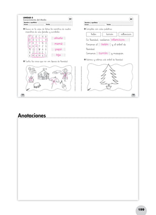 199
194
©GRUPOANAYA,S.A.,Tengotodo1.EducaciónPrimaria.Materialfotocopiableautorizado.
195
©GRUPOANAYA,S.A.,Tengotodo1.EducaciónPrimaria.Materialfotocopiableautorizado.
UNIDAD 5
Conocimiento del Medio EV
Nombre y apellidos: ..........................................................................................................................
Curso: ........................................................ Fecha: ............................................................................
EV
Nombre y apellidos: ..........................................................................................................................
Curso: ........................................................ Fecha: ............................................................................
Bpqu<=sÑÖc^_å ÀeHI> Δl89å ÃsÑÖo>?p89å *+d:;æ Δl:;eHIt45r89a<=s Δl89o23s »n89o>?m67b>?r:;eTUs *+d:;æ *+chiu89a45t45r89ø
»m45i:;eHIm67b>?r89o23s *+d:;æ »u45n89å Δf`aa45m45i67l45i89å »y ÀeTUsÑÖchir45í67bDEeJKl89o23s.
Txya89cdeh89å Δl89a<=s *+c^_o23sÑÖa<=s *+qrsu:;æ »n89ø ÃsÑÖo>?> »t45í45p45i89c^_a<=s *+d:;æ Nñóa45v>?i89d89a89∂.
Axyd89o>?r45n89å »y *+c^_o@Al89o>?r:;eNOå ÀeTUs~òt:;æ *+á45r67bBCo@A¬ *+d:;æ Nñóa45v>?i89d89a89∂:
C]o>?m45p67l:;eHIt89å *+c^_o>?> ÀeTUs~òt89a<=s »p89a67l89a67b>?r89a<=s:
P E R Â H A
A B U E L A
P A T I N O
Á X H Y Z G
Ñ O I W A X
R Z J U E L
K M A M Á D
ΔbDEeJKl:;éHI> »t45u45r45r89ó>?> »v>?i67l67l89a45n89chii89c^_o23s
EVW> Nñóa45v>?i89d89a89∂, *+c^_a45n45t89a45m89o23s
Pxyo>?n:;eHIm89o23s ÀeJK¬
Nñóa45v>?i89d89a89∂.
C]o>?m:;eHIm89o23s
»y ÀeJK¬ *+á45r67bBCo@A¬ *+d:;æ
»y »m89a45zxya45p89á45>.
Anotaciones	Anotaciones	
abuela
mamá
papá
hija
villancicos.
belén
turrón.
 