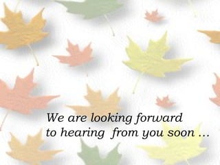 We are looking forward  to hearing  from you soon … 