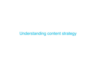 Understanding content strategy
 