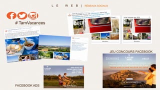 # TarnVacances
L E W E B | RÉSEAUX SOCIAUX
JEU CONCOURS FACEBOOK
FACEBOOK ADS
 