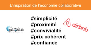 L’inspiration de l’économie collaborative
#simplicité
#proximité
#convivialité
#prix cohérent
#confiance
 