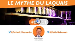 @MytheDuLaquais@AmineK_Hamouche
LE MYTHE DU LAQUAIS	
  
 
