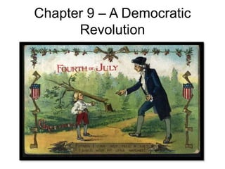 Chapter 9 – A Democratic
Revolution
 