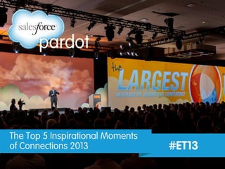 The Top 5 Inspirational Moments
of Connections 2013 #ET13
 