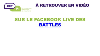 À RETROUVER EN VIDÉO
SUR LE FACEBOOK LIVE DES
BATTLES
 