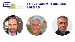 F4 : LE COOMPTOIR DES
LOISIRS
 