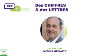 GUY RAFFOUR
RAFFOUR INTERACTIF
Des CHIFFRES
& des LETTRES
 